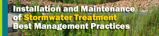 Installation and Maintenance of Stormwater Treatment Best Management Practices
